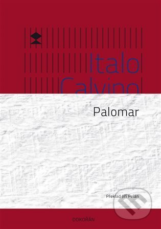 Kniha: Palomar (Italo Calvino). Dokořán, 2021 Kniha: Palomar (Italo Calvino). Dokořán, 2021