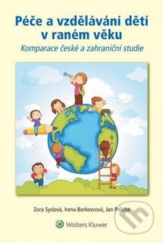 Kniha: Péče a vzdělávání dětí v raném věku (Irena Borkovcová, Jan Průcha a Zora Syslová). Wolters Kluwer ČR, 2014 Kniha: Péče a vzdělávání dětí v raném věku (Irena Borkovcová, Jan Průcha a Zora Syslová). Wolters Kluwer ČR, 2014