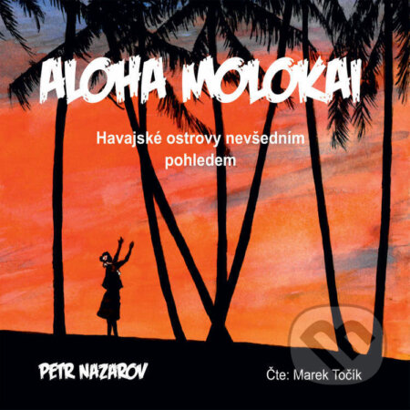 Audiokniha: Aloha Molokai (Petr Nazarov). Petr Nazarov, 2021 Audiokniha: Aloha Molokai (Petr Nazarov). Petr Nazarov, 2021