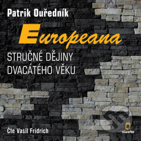 Audiokniha: Europeana: Stručné dějiny dvacátého věku (Patrik Ouředník). Ascolto, 2021 Audiokniha: Europeana: Stručné dějiny dvacátého věku (Patrik Ouředník). Ascolto, 2021
