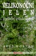 Kniha: Velikonoční jelen a příběhy loveckých psů (Aleš Dostál). BELETRIS, 2011 Kniha: Velikonoční jelen a příběhy loveckých psů (Aleš Dostál). BELETRIS, 2011