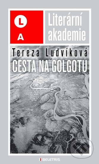 Kniha: Cesta na Golgotu (Tereza Ludvíková). BELETRIS, 2011 Kniha: Cesta na Golgotu (Tereza Ludvíková). BELETRIS, 2011