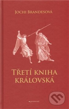 Kniha: Třetí kniha královská (Jochi Brandesová). Garamond, 2012 Kniha: Třetí kniha královská (Jochi Brandesová). Garamond, 2012