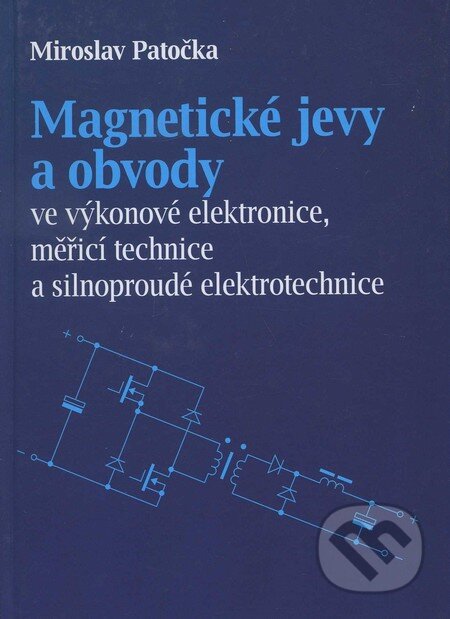 Kniha: Magnetické jevy a obvody ve výkonové elektronice, měřicí technice a silnoproudé elektrotechnice (Miroslav Patočka). Akademické nakladatelství, VUTIUM, 2011 Kniha: Magnetické jevy a obvody ve výkonové elektronice, měřicí technice a silnoproudé elektrotechnice (Miroslav Patočka). Akademické nakladatelství, VUTIUM, 2011