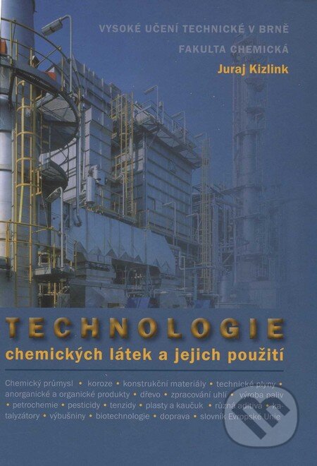 Kniha: Technologie chemických látek a jejich použití (Juraj Kizlink). Akademické nakladatelství, VUTIUM, 2011 Kniha: Technologie chemických látek a jejich použití (Juraj Kizlink). Akademické nakladatelství, VUTIUM, 2011