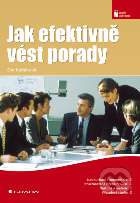 E-kniha: Jak efektivně vést porady (Eva Kaňáková). Grada, 2008 E-kniha: Jak efektivně vést porady (Eva Kaňáková). Grada, 2008
