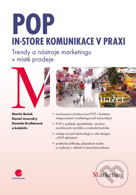 E-kniha: POP - In-store komunikace v praxi (Daniel Jesenský, Daniela Krofiánová, kolektiv a Martin Boček). Grada, 2009 E-kniha: POP - In-store komunikace v praxi (Daniel Jesenský, Daniela Krofiánová, kolektiv a Martin Boček). Grada, 2009