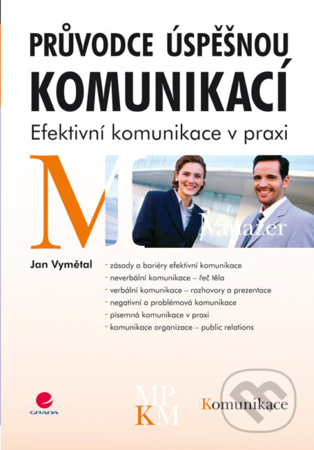 E-kniha: Průvodce úspěšnou komunikací (Jan Vymětal). Grada, 2008 E-kniha: Průvodce úspěšnou komunikací (Jan Vymětal). Grada, 2008