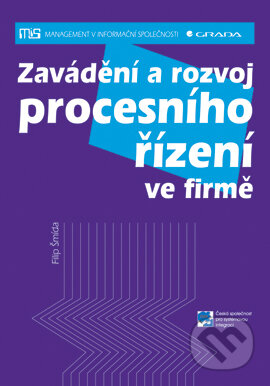 E-kniha: Zavádění a rozvoj procesního řízení ve firmě (Filip Šmída). Grada, 2007 E-kniha: Zavádění a rozvoj procesního řízení ve firmě (Filip Šmída). Grada, 2007