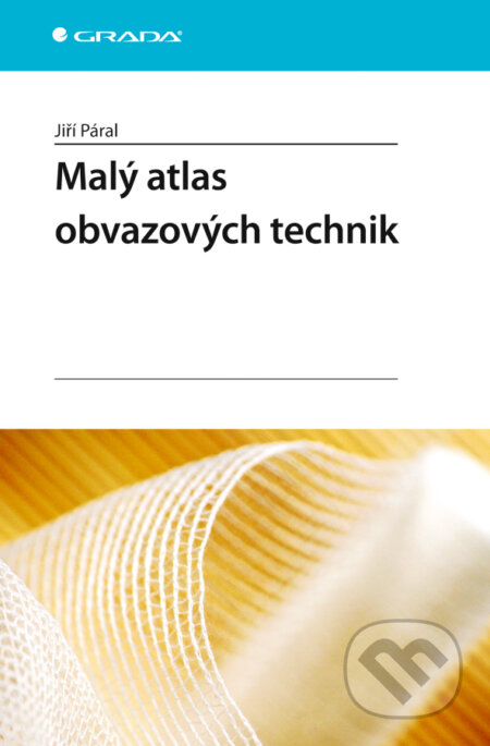 E-kniha: Malý atlas obvazových technik (Jiří Páral). Grada, 2008 E-kniha: Malý atlas obvazových technik (Jiří Páral). Grada, 2008