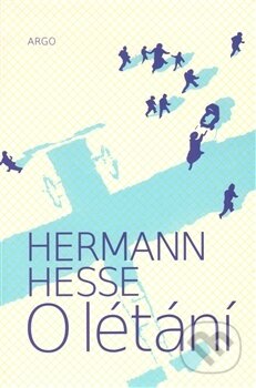 Kniha: O létání (Hermann Hesse). Argo, 2009 Kniha: O létání (Hermann Hesse). Argo, 2009