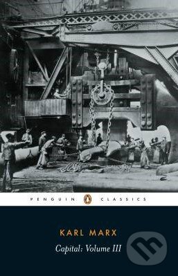 Kniha: Capital: A Critique of Political Economy (Volume 3) (Karl Marx). Penguin Books, 1992 Kniha: Capital: A Critique of Political Economy (Volume 3) (Karl Marx). Penguin Books, 1992