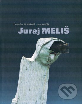 Kniha: Juraj Meliš (Ivan Jančár a Katarína Bajcurová). Tatran, 2002 Kniha: Juraj Meliš (Ivan Jančár a Katarína Bajcurová). Tatran, 2002