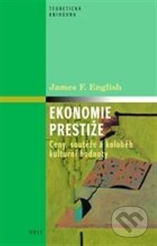 Kniha: Ekonomie prestiže (James F. English). Host, 2012 Kniha: Ekonomie prestiže (James F. English). Host, 2012