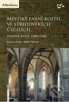 Kniha: Městský farní kostel ve středověkých Čechách (Roman Lavička a Robert Šimůnek). Národní památkový ústav, 2012 Kniha: Městský farní kostel ve středověkých Čechách (Roman Lavička a Robert Šimůnek). Národní památkový ústav, 2012