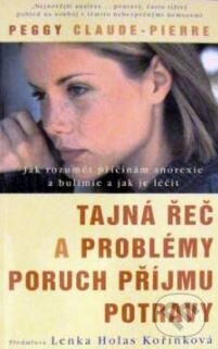 Kniha: Tajná řeč a problémy poruch příjmu potravy (Peggy Claude-Pierre). Pragma, 1998 Kniha: Tajná řeč a problémy poruch příjmu potravy (Peggy Claude-Pierre). Pragma, 1998