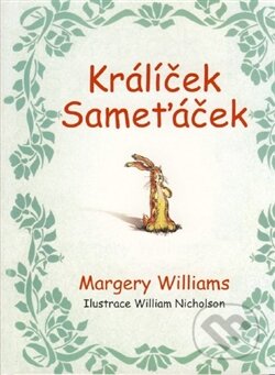 Kniha: Králíček Sameťáček (Margery Williams). Pragma, 2016 Kniha: Králíček Sameťáček (Margery Williams). Pragma, 2016