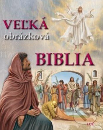 Kniha: Veľká obrázková Biblia (Lúč). Lúč, 2011 Kniha: Veľká obrázková Biblia (Lúč). Lúč, 2011