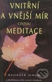 Kniha: Vnitřní a vnější mír cestou meditace (Rajinder Singh). Pragma, 2013 Kniha: Vnitřní a vnější mír cestou meditace (Rajinder Singh). Pragma, 2013