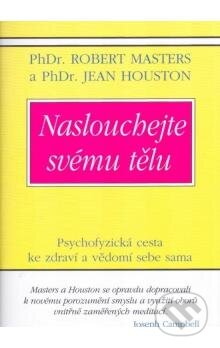 Kniha: Naslouchejte svému tělu (Jean Houston a Robert Masters). Pragma, 2006 Kniha: Naslouchejte svému tělu (Jean Houston a Robert Masters). Pragma, 2006