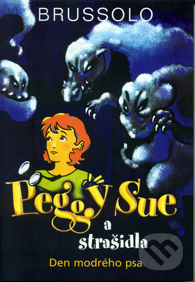 Kniha: Peggy Sue a strašidla: Den modrého psa (Serge Brussolo). Pragma, 2004 Kniha: Peggy Sue a strašidla: Den modrého psa (Serge Brussolo). Pragma, 2004
