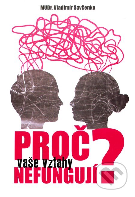 Kniha: Proč vaše vztahy nefungují? (Vladimír Savčenko). Vladimír Savčenko, 2012 Kniha: Proč vaše vztahy nefungují? (Vladimír Savčenko). Vladimír Savčenko, 2012