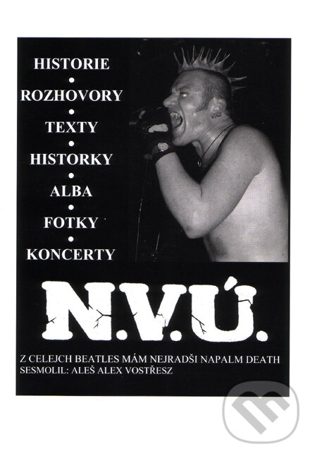 Kniha: N.V.Ú. - Z celejch Beatles mám nejradši Napalm Death (Aleš Alex Vostřesz). Cecek Records, 2010 Kniha: N.V.Ú. - Z celejch Beatles mám nejradši Napalm Death (Aleš Alex Vostřesz). Cecek Records, 2010
