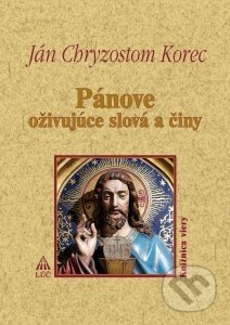 Kniha: Pánove oživujúce slová a činy (Ján Chryzostom Korec). Lúč, 2011 Kniha: Pánove oživujúce slová a činy (Ján Chryzostom Korec). Lúč, 2011