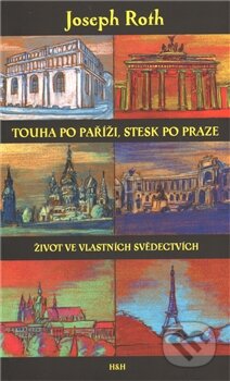 Kniha: Touha po Paříži, stesk po Praze (Joseph Roth). H&H, 2012 Kniha: Touha po Paříži, stesk po Praze (Joseph Roth). H&H, 2012