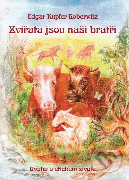 Kniha: Zvířata jsou naši bratři (Edgar Kupfer-Koberwitz). Čintámani, 2011 Kniha: Zvířata jsou naši bratři (Edgar Kupfer-Koberwitz). Čintámani, 2011