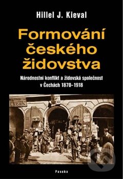 Kniha: Formování českého židovstva (Hillel J. Kieval). Paseka, 2011 Kniha: Formování českého židovstva (Hillel J. Kieval). Paseka, 2011