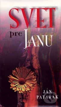 Kniha: Svet pre Janu (Ján Patarák). Vydavateľstvo Spolku slovenských spisovateľov, 2002 Kniha: Svet pre Janu (Ján Patarák). Vydavateľstvo Spolku slovenských spisovateľov, 2002