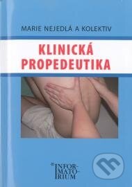 Kniha: Klinická propedeutika (Marie Nejedlá a kolektiv). Informatorium, 2011 Kniha: Klinická propedeutika (Marie Nejedlá a kolektiv). Informatorium, 2011