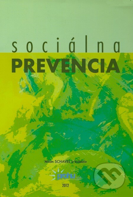 Kniha: Sociálna prevencia (Milan Schavel a kolektív). Prohu, s.r.o., 2012 Kniha: Sociálna prevencia (Milan Schavel a kolektív). Prohu, s.r.o., 2012