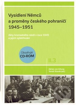 Kniha: Vysídlení Němců a proměny českého pohraničí 1945–1951 II. díl 3. svazek (Adrian von Arburg a Tomáš Staněk). SUSA, 2010 Kniha: Vysídlení Němců a proměny českého pohraničí 1945–1951 II. díl 3. svazek (Adrian von Arburg a Tomáš Staněk). SUSA, 2010