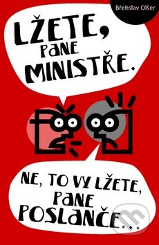 Kniha: Lžete, pane ministře. Ne, to vy lžete, pane poslanče… (Břetislav Olšer). Repronis, 2012 Kniha: Lžete, pane ministře. Ne, to vy lžete, pane poslanče… (Břetislav Olšer). Repronis, 2012