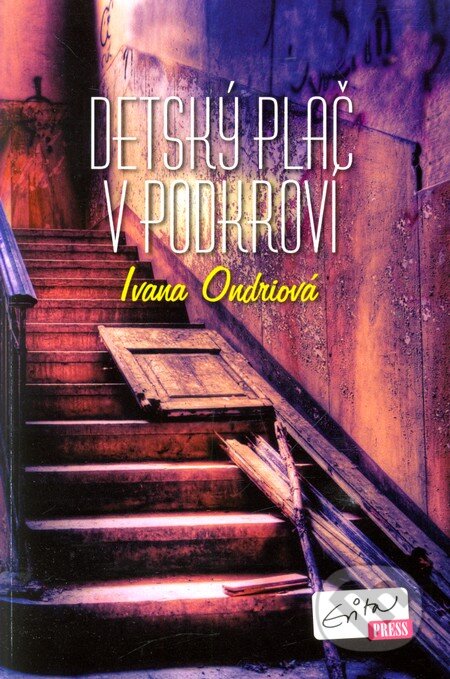 Kniha: Detský plač v podkroví (Ivana Ondriová). Evitapress, 2012 Kniha: Detský plač v podkroví (Ivana Ondriová). Evitapress, 2012