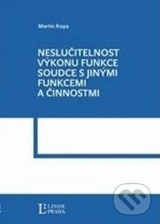 Kniha: Neslučitelnosti výkonu funkce soudce s jinými funkcemi a činnostmi (Martin Kopa). Linde, 2012 Kniha: Neslučitelnosti výkonu funkce soudce s jinými funkcemi a činnostmi (Martin Kopa). Linde, 2012