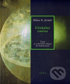 Kniha: Globální změna (Milan K. Jermář). Aula, 2012 Kniha: Globální změna (Milan K. Jermář). Aula, 2012