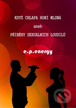 Kniha: Když chlapa honí mlsná (e.p.energy). e.p.energy, 2011 Kniha: Když chlapa honí mlsná (e.p.energy). e.p.energy, 2011