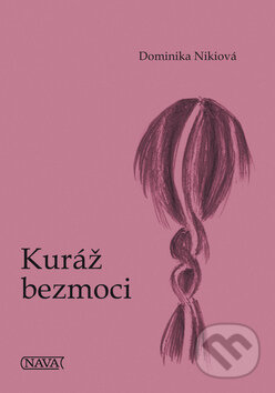 Kniha: Kuráž bezmoci (Dominika Nikiová). Nava, 2012 Kniha: Kuráž bezmoci (Dominika Nikiová). Nava, 2012