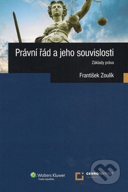 Kniha: Právní řád a jeho souvislosti (František Zoulík). Wolters Kluwer ČR, 2012 Kniha: Právní řád a jeho souvislosti (František Zoulík). Wolters Kluwer ČR, 2012