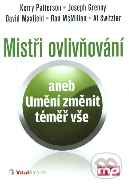 Kniha: Mistři ovlivňování (Al Switzler, David Maxfield, Joseph Grenny, Kerry Patterson a Ron McMillan). Management Press, 2012 Kniha: Mistři ovlivňování (Al Switzler, David Maxfield, Joseph Grenny, Kerry Patterson a Ron McMillan). Management Press, 2012