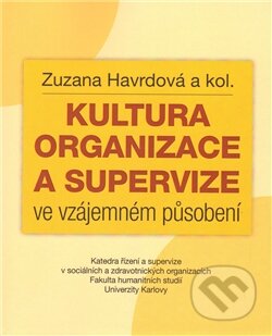 Kniha: Kultura organizace a supervize ve vzájemném působení (Zuzana Havrdová). Fakulta humanitních studií Univerzity Karlovy v Praze, 2011 Kniha: Kultura organizace a supervize ve vzájemném působení (Zuzana Havrdová). Fakulta humanitních studií Univerzity Karlovy v Praze, 2011