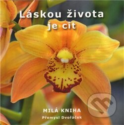 Kniha: Láskou života je cit (Přemysl Dvořáček). Predo, 2011 Kniha: Láskou života je cit (Přemysl Dvořáček). Predo, 2011