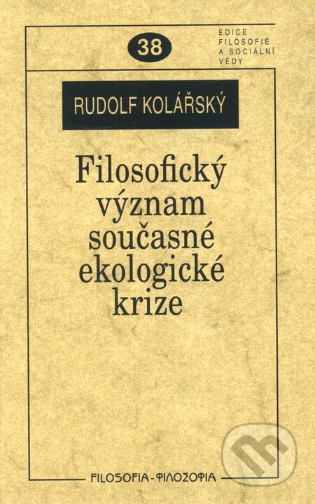 Kniha: Filosofický význam současné ekologické krize (Rudolf Kolářský). Filosofia, 2011 Kniha: Filosofický význam současné ekologické krize (Rudolf Kolářský). Filosofia, 2011