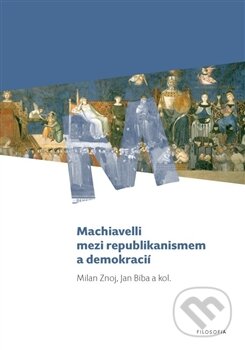 Kniha: Machiavelli mezi republikanismem a demokracií (Jan Bíba a Milan Znoj). Filosofia, 2011 Kniha: Machiavelli mezi republikanismem a demokracií (Jan Bíba a Milan Znoj). Filosofia, 2011