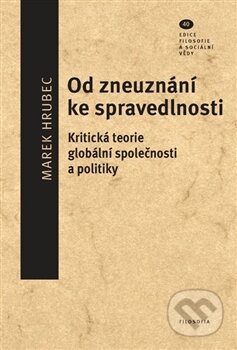 Kniha: Od zneuznání ke spravedlnosti (Marek Hrubec). Filosofia, 2011 Kniha: Od zneuznání ke spravedlnosti (Marek Hrubec). Filosofia, 2011