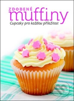Kniha: Zdobené muffiny (Slovart CZ). Slovart CZ, 2011 Kniha: Zdobené muffiny (Slovart CZ). Slovart CZ, 2011