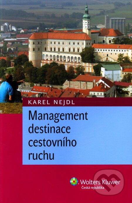 Kniha: Management destinace cestovního ruchu (Karel Nejedl). Wolters Kluwer ČR, 2011 Kniha: Management destinace cestovního ruchu (Karel Nejedl). Wolters Kluwer ČR, 2011